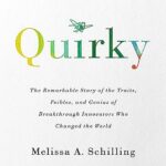 Quirky: The Remarkable Story of the Traits, Foibles, and Genius of Breakthrough Innovators Who Changed the World