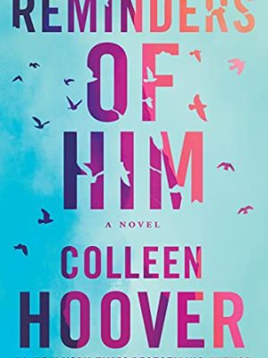 Reminders of Him : A Novel