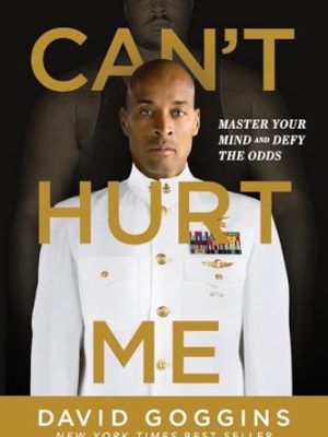Can't Hurt Me : Master Your Mind and Defy the Odds