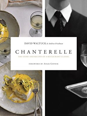 Chanterelle: The Story and Recipes of a Restaurant Classic