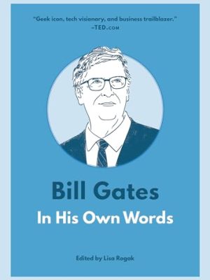 Bill Gates: In His Own Words: In His Own Words