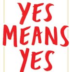 Yes Means Yes! : Visions of Female Sexual Power and a World Without Rape