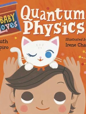 Baby Loves Science: Baby Loves Quantum Physics!