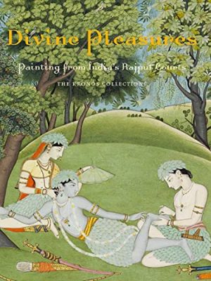 Divine Pleasures: Painting from India's Rajput Courts. The Kronos Collections
