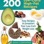 200 Low-Carb, High-Fat Recipes: Easy Recipes to Jumpstart Your Low-Carb Weight Loss