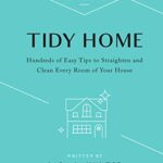 10-Minute Tidy Home: Hundreds of Easy Tips to Straighten and Clean Every Room of Your House