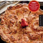 How to Build a Better Pie : Sweet and Savory Recipes for Flaky Crusts, Toppers, and the Things in Between
