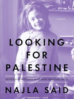 Looking For Palestine : Growing Up Confused in an Arab-American Family