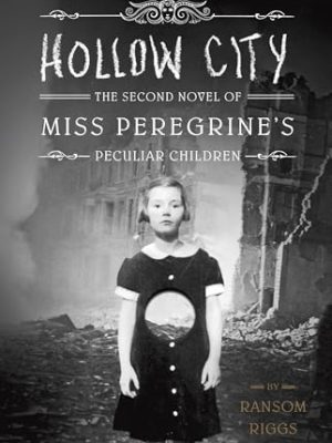 Hollow City : The Second Novel of Miss Peregrine's Peculiar Children