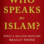 Who Speaks For Islam?: What a Billion Muslims Really Think