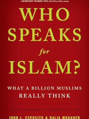 Who Speaks For Islam?: What a Billion Muslims Really Think