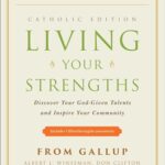 Living Your Strengths Catholic Edition : Discover Your God-Given Talents and Inspire Your Community