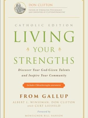 Living Your Strengths Catholic Edition : Discover Your God-Given Talents and Inspire Your Community