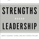 Strengths Based Leadership: Great Leaders, Teams, and Why People Follow