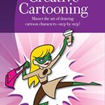 Creative Cartooning (Artist's Library): Master the Art of Drawing Cartoon Characters-Step by Step!