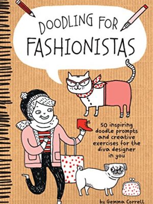 Doodling for Fashionistas : 50 Inspiring Doodle Prompts and Creative Exercises for the Diva Designer in You