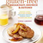 Gluten-free Breakfast, Brunch & Beyond: Breads & Cakes * Muffins & Scones * Pancakes, Waffles & French Toast * Omelets * Quiches & More