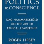 Politics and Conscience: Dag Hammarskjold on the Art of Ethical Leadership
