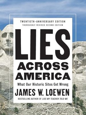 Lies Across America: What Our Historic Sites Get Wrong