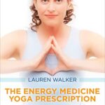 The Energy Medicine Yoga Prescription