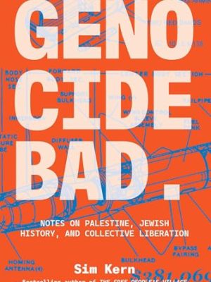 Genocide Bad: Notes on Palestine, Jewish History, and Collective Liberation