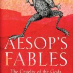 Aesop's Fables : The Cruelty of the Gods