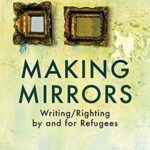 Making Mirrors: Writing/righting By Refugees