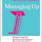 HBR 20-Minute Manager Series: Managing Up