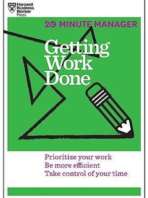 HBR 20-Minute Manager Series: Getting Work Done
