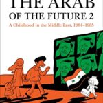 The Arab of the Future 2: A Childhood in the Middle East, 1984-1985: A Graphic Memoir