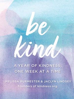 Be Kind: A Year of Kindness, One Week at a Time