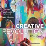 Creative Revolution: Personal Transformation through Brave Intuitive Painting