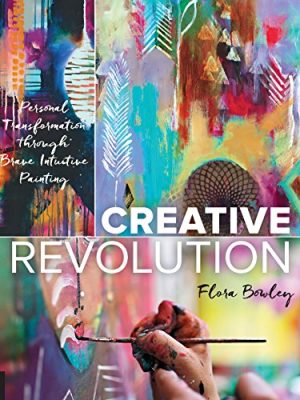Creative Revolution: Personal Transformation through Brave Intuitive Painting