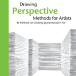 Drawing Perspective Methods for Artists: 85 Methods for Creating Spatial Illusion in Art