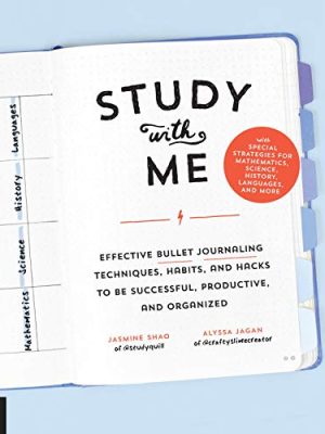 Study with Me: Effective Bullet Journaling Techniques, Habits, and Hacks To Be Successful, Productive, and Organized - With Special Strategies for Mathematics, Science, History, Languages, and More