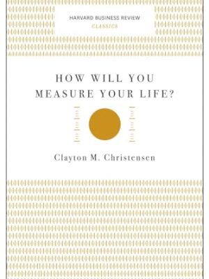 HBR Classics: How Will You Measure Your life