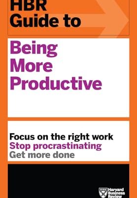 HBR Guide to Being More Productive