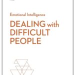 HBR Emotional Intelligence Series: Dealing with Difficult People
