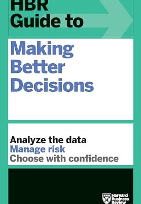 HBR Guide to Making Better Decisions