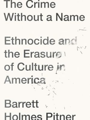 The Crime Without a Name Ethnocide and the Erasure of Culture in America