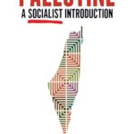 Palestine: A Socialist Introduction : A Socialist Introduction