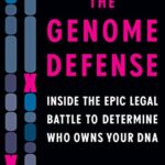 The Genome Defense : Inside the Epic Legal Battle to Determine Who Owns Your DNA