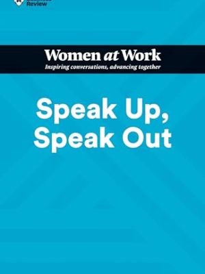 HBR Women at Work Series: Speak Up, Speak Out