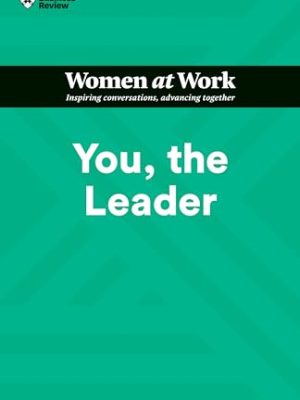 HBR Women at Work Series: You, the Leader