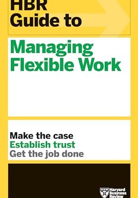Hbr Guide To Managing Flexible Work
