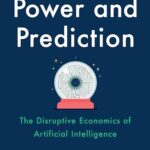 Power and Prediction: The Disruptive Economics of Artificial Intelligence