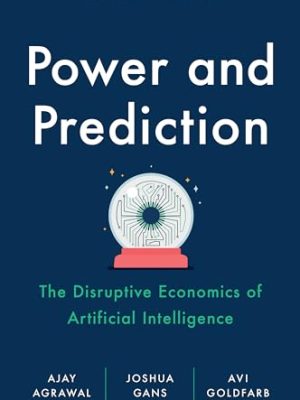 Power and Prediction: The Disruptive Economics of Artificial Intelligence
