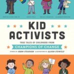 Kid Activists: True Tales of Childhood from Champions of Change
