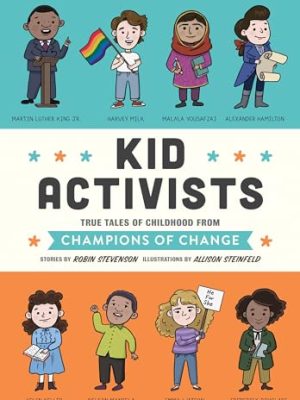 Kid Activists: True Tales of Childhood from Champions of Change