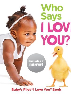 Who Says I Love You?: Baby's First "I Love You" Book